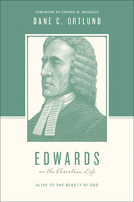 Edwards on the Christian Life (Alive to the Beauty of God) by Dane Ortlund, Stephen J. Nichols, Justin Taylor, George M. Marsden, 9781433535055