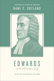 Edwards on the Christian Life (Alive to the Beauty of God) by Dane Ortlund, Stephen J. Nichols, Justin Taylor, George M. Marsden, 9781433535055