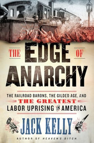 The Edge of Anarchy (The Railroad Barons, the Gilded Age, and the Greatest Labor Uprising in America) - 9781250341532 by Jack Kelly, 9781250341532