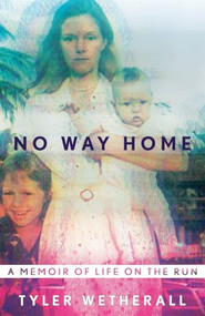 No Way Home (A Memoir of Life on the Run) by Tyler Wetherall, 9781250378347