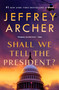 Shall We Tell the President? by Jeffrey Archer, 9781250363251