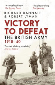 Victory to Defeat (The British Army 1918-40) - 9781472860842 by Richard Dannatt, Robert Lyman, 9781472860842