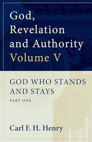 God, Revelation and Authority (God Who Stands and Stays (Vol. 5)) by Carl F. H. Henry, 9781581340457