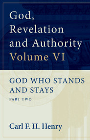 God, Revelation and Authority (God Who Stands and Stays (Vol. 6)) by Carl F. H. Henry, 9781581340464