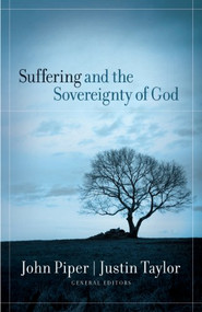 Suffering and the Sovereignty of God by John Piper, Justin Taylor, Justin Taylor, John Piper, Mark Talbot, Stephen F. Saint, Carl F. Ellis, Jr., David Powlison, Dustin Shramek, Joni Eareckson Tada, 9781581348095