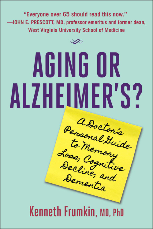 Aging or Alzheimer's? (A Doctor's Personal Guide to Memory Loss, Cognitive Decline, and Dementia) by Kenneth Frumkin, 9781510780149
