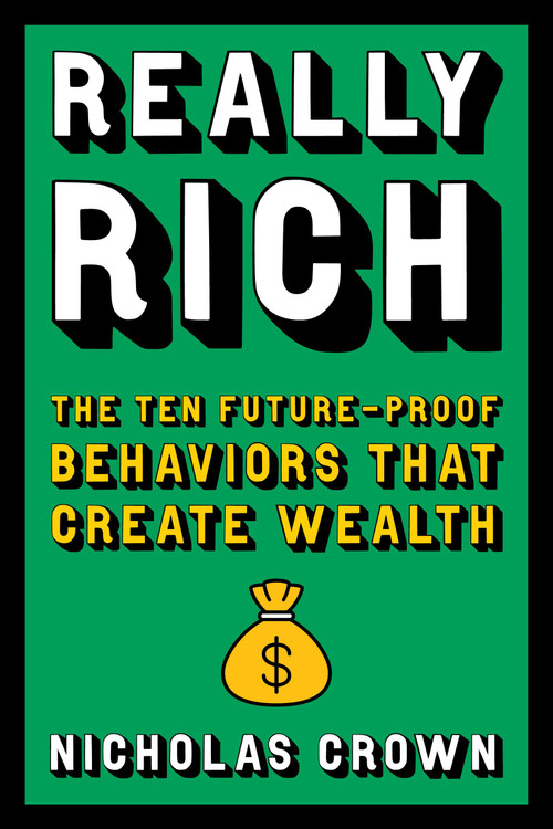 Really Rich (The Ten Future-Proof Behaviors that Create Wealth) by Nicholas Crown, 9780306834257