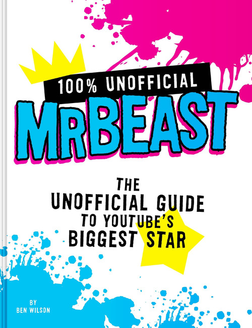 100% Unofficial MrBeast (The Unofficial Guide to Youtube's Biggest Star) by Ben Wilson, 9780063428201