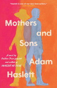 Mothers and Sons (A Novel) by Adam Haslett, 9780316574716