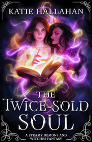 The Twice-Sold Soul (A Second-Chance Queer Fantasy Romance) by Katie Hallahan, 9780316580199