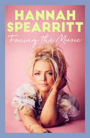 Facing the Music (A searingly candid memoir from S Club 7 star, Hannah Spearritt) - 9780349131030 by Hannah Spearritt, 9780349131030