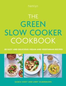 The Green Slow Cooker Cookbook (80 easy and delicious vegan and vegetarian recipes) by Libby Silbermann, Saskia Sidey, 9780600638667