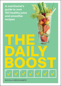 The Daily Boost (A nutritionist's guide to over 180 healthy juice and smoothie recipes) by Nicola Deschamps, 9780600638865