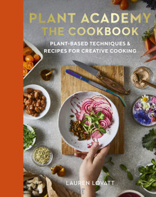 Plant Academy: The Cookbook (Plant-based techniques & recipes for creative cooking) by Lauren Lovatt, Sara Kiyo Popowa, Sophie Dunster, 9780711290488