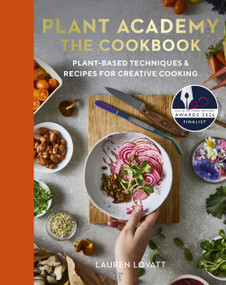 Plant Academy: The Cookbook (Plant-based techniques & recipes for creative cooking) by Lauren Lovatt, Sara Kiyo Popowa, Sophie Dunster, Rachel de Thample, Carolina Rodríguez, 9780711290488