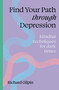 Find Your Path through Depression (Mindful techniques for dark times) by Richard Gilpin, 9780711298569