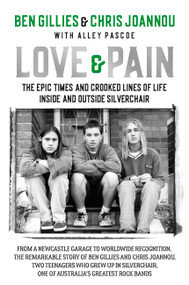 Love & Pain (The epic times and crooked lines of life inside and outside Silverchair) by Chris Joannou, Ben Gillies, 9780733649783