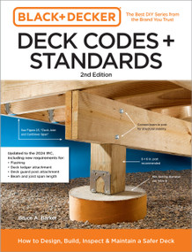 Black and Decker Deck Codes and Standards 2nd Edition (How to Design, Build, Inspect, and Maintain a Safer Deck) by Bruce Barker, 9780760388167