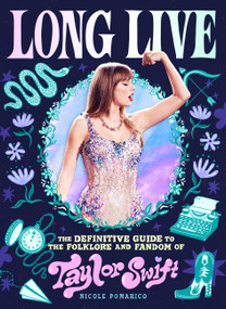 Long Live (The Definitive Guide to the Folklore and Fandom of Taylor Swift) by Nicole Pomarico, 9780762489411