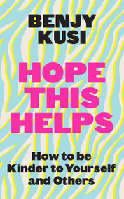 Hope this Helps (How to be Kinder to Yourself and Others) - 9781035401239 by Benjy Kusi, 9781035401239