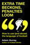 Extra Time Beckons, Penalties Loom (How to (and Abuse) The Language of Football) by Adam Hurrey, 9781035408351