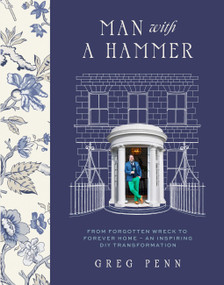 Man with a Hammer (From forgotten wreck to forever home - an inspiring DIY transformation) by Greg Penn, 9781399708692