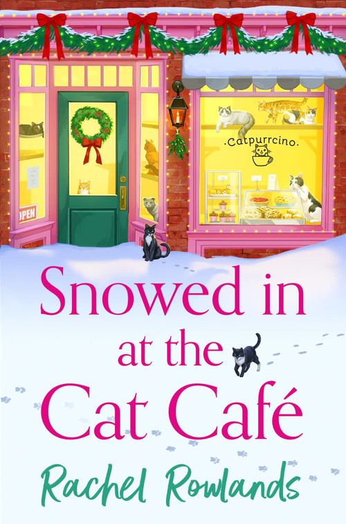Snowed In at the Cat Cafe (A purr-fectly cosy romance to warm your heart!) by Rachel Rowlands, 9781399737951