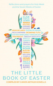 The Little Book of Easter (Scripture readings, reflections and prayers for Holy Week and Easter) - 9781399807159 by Arthur Howells, 9781399807159