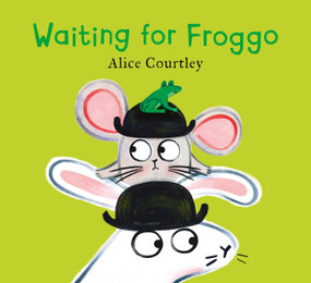 Waiting For Froggo by Alice Courtley, 9781408364222