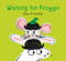 Waiting For Froggo by Alice Courtley, 9781408364222