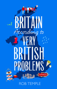 Britain According to Very British Problems (the new book from Britain's favourite humour brand) by Rob Temple, 9781408733998
