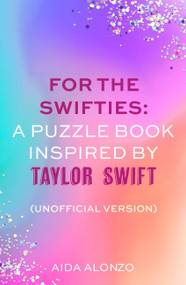 For The Swifties: A Puzzle Book Inspired by Taylor Swift (Unofficial Version) ((Unofficial Version)) by Aida Alonzo, 9781408734162