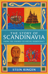 The Story of Scandinavia (From the Vikings to Social Democracy) - 9781474625210 by Stein Ringen, 9781474625210