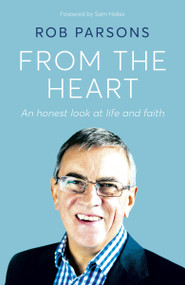 From the Heart (An honest look at life and faith) - 9781529358162 by Rob Parsons, 9781529358162