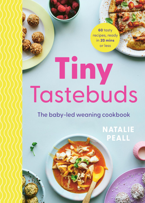 Tiny Tastebuds (A definitive guide to baby-led weaning for busy parents) by Natalie Peall, 9781529436389