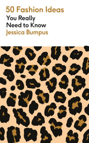 50 Fashion Ideas You Really Need to Know by Jessica Bumpus, 9781529438376