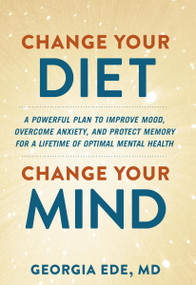 Change Your Diet, Change Your Mind - 9781538739082 by Dr. Georgia Ede, 9781538739082