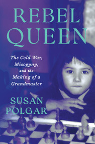 Rebel Queen (The Cold War, Misogyny, and the Making of a Grandmaster) by Susan Polgar, Yasser Seirawan, 9781538757291