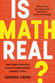 Is Math Real? (How Simple Questions Lead Us to Mathematics' Deepest Truths) - 9781541606715 by Eugenia Cheng, 9781541606715
