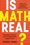Is Math Real? (How Simple Questions Lead Us to Mathematics' Deepest Truths) - 9781541606715 by Eugenia Cheng, 9781541606715