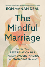 The Mindful Marriage (Create Your Best Relationship Through Understanding and Managing Yourself) by Ron L Deal, Nan Deal, Terry Hargrave, Sharon Hargrave, 9781546007388