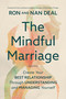 The Mindful Marriage (Create Your Best Relationship Through Understanding and Managing Yourself) by Ron L Deal, Nan Deal, Terry Hargrave, Sharon Hargrave, 9781546007388