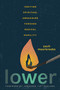 Lower (Igniting Spiritual Awakening Through Radical Humility) by Zach Meerkreebs, 9781546007517