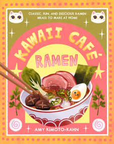 Kawaii Café Ramen (Classic, Fun, and Delicious Ramen Meals to Make at Home) by Amy Kimoto-Kahn, 9781577155058