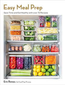 Easy Meal Prep (Save Time and Eat Healthy with over 75 Recipes) by Erin Romeo, 9781577155065