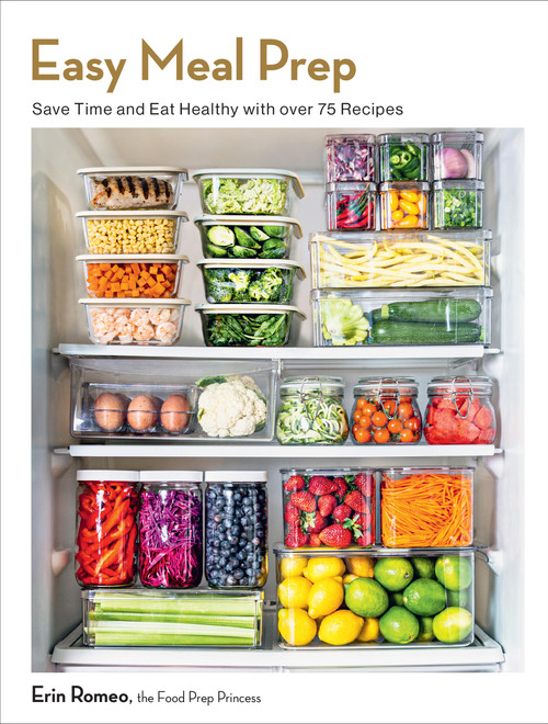 Easy Meal Prep (Save Time and Eat Healthy with over 75 Recipes) by Erin Romeo, 9781577155065