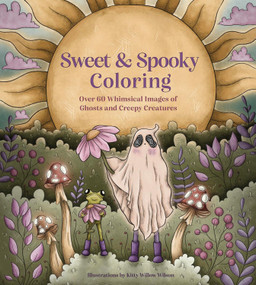 Sweet & Spooky Coloring (Over 60 Whimsical Images of Ghosts and Creepy Creatures) by Kitty Willow Wilson, 9781577155096