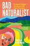 Bad Naturalist (One Woman's Ecological Education on a Wild Virginia Mountaintop) by Paula Whyman, 9781643262178