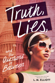Truth, Lies, and the Questions in Between by L. M. Elliott, 9781643752822