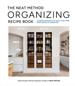 The NEAT Method Organizing Recipe Book (70 Simple Projects to Take Your Home from Chaos to Composed) by Ashley Murphy, Marissa Hagmeyer, 9781648293542